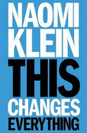 This Changes Everything. Capitalism VS. the Climate by Naomi Klein