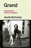 Grand. Becoming My Mother's Daughter by Noelle McCarthy