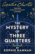 The Mystery of Three Quarters: the New Hercule Poirot Mystery by Agatha Christie and Sophie Hannah