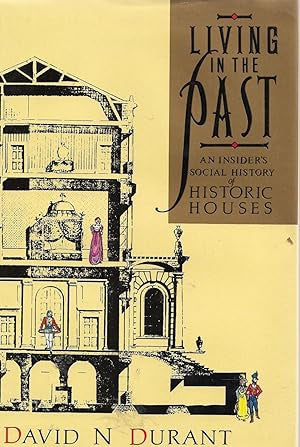 Living in the Past. An Insider's History of Historic Houses by David N. Durant