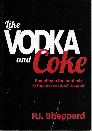 Like Vodka and Coke by P. J. Sheppard