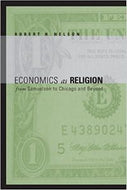 Economics As Religion: From Samuelson To Chicago And Beyond by Robert H. Nelson