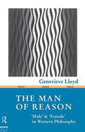The Man of Reason: 'Male' And 'Female' in Western Philosophy by Genevieve Lloyd