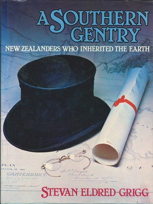 A Southern Gentry: New Zealanders Who Inherited the Earth by Stevan Eldred-Grigg