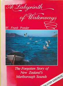 A Labyrinth of Waterways: The Forgotten Story of New Zealand's Marlborough Sounds (Second Edition) by W. Frank Ponder