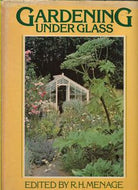 Gardening Under Glass by Ronald Herbert Menage