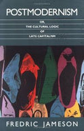Postmodernism: Or, the Cultural Logic of Late Capitalism by Fredric Jameson