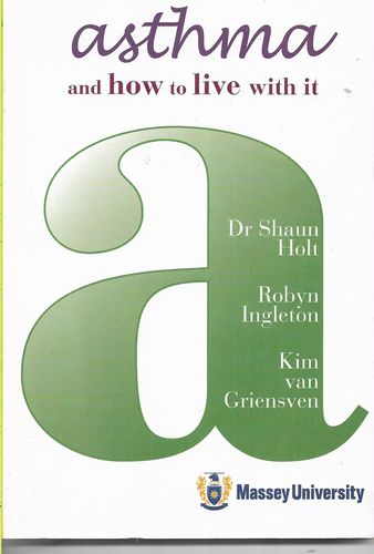 Athsma And How To Live with It by Shaun Holt and Robyn Ingleton and Kim van Griensven