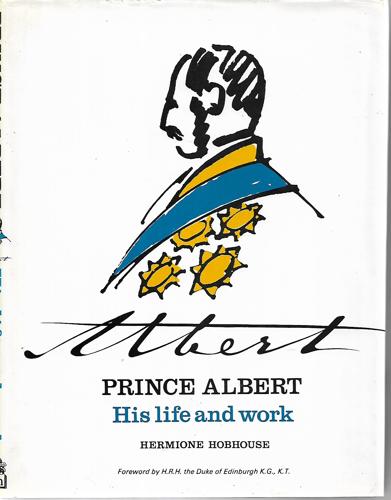 Prince Albert, His Life And Work by Hermione Hobhouse