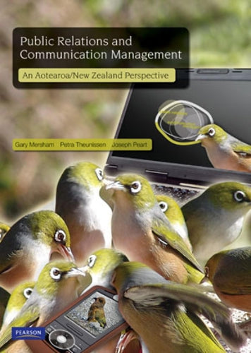 Public Relations And Communication Management. An Aotearoa/New Zealand Perspective by Gary Mersham and Joseph Peart and Petra Theunissen