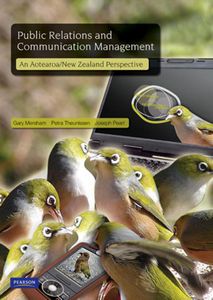 Public Relations And Communication Management. An Aotearoa/New Zealand Perspective by Gary Mersham and Petra Theunissen and Joseph Peart