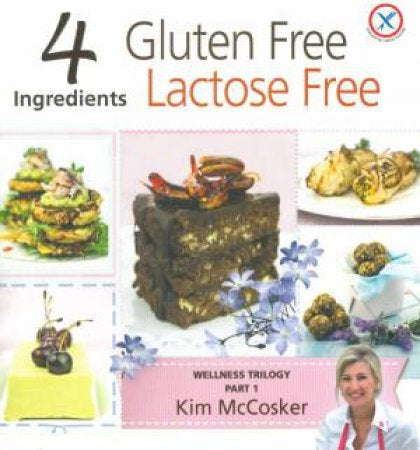 4 Ingredients: Gluten Free Lactose Free by Kim McCosker