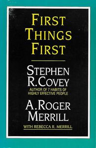 First Things First by Stephen R. Covey and A. Roger Merrill
