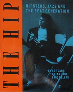 The Hip: Hipsters, Jazz And the Beat Generation by Roy Carr and Brian Case and Fred Deller