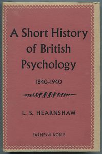 A Short History of British Psychology, 1840-1940 by L. S. Hearnshaw
