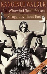 Ka Whawhai Tonu Matou: Struggle Without End by Ranginui Walker