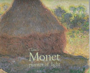 Claude Monet, Painter of Light by Claude Monet and John House and Auckland City Art Gallery and Virginia Spate