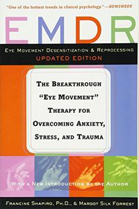 EMDR: the Breakthrough 'Eye Movement' Therapy for Overcoming Anxiety, Stress, And Trauma by Francine Shapiro and Margot Silk Forrest