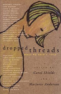 Dropped Threads by Carol Shields and Marjorie Anderson