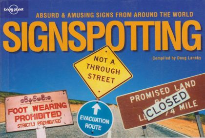 Lonely Planet Signspotting: Absurd & Amusing Signs From Around the World by Doug Lansky