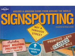 Lonely Planet Signspotting: Absurd & Amusing Signs From Around the World by Doug Lansky