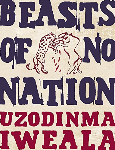 Beasts of No Nation by Uzodinma Iweala