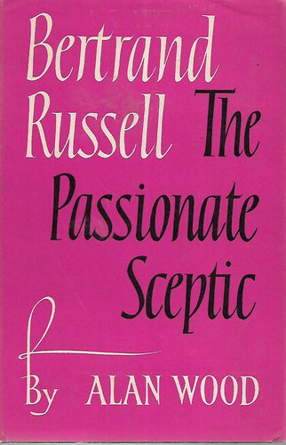 Bertrand Russell, the Passionate Sceptic by Alan Wood