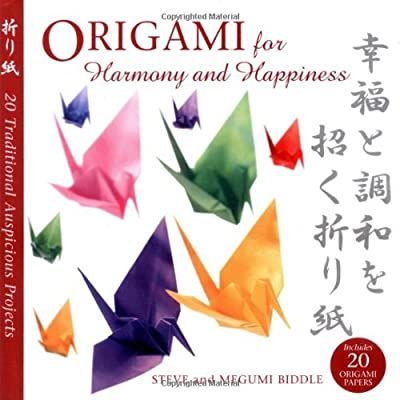 Origami for Harmony And Happiness by Megumi Biddle and Steve Biddle