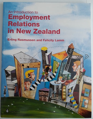 An Introduction to Employment Relations in New Zealand by Felicity Lamm and Erling Rasmussen