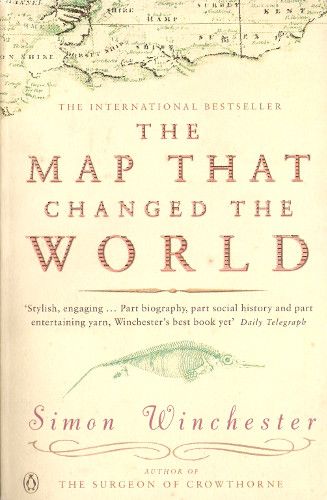 The Map That Changed the World. A Tale of Rocks, Ruin and Redemption by Simon Winchester