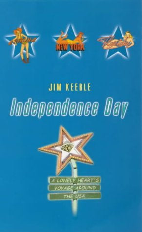 Independence Day: a Broken Heart's Voyage Around the USA by Jim Keeble