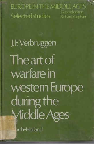 The Art of Warfare in Western Europe During the Middle Ages by J.F. Verbruggen