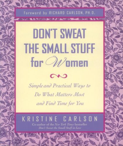 Don't Sweat the Small Stuff for Women by Carlson Kristine