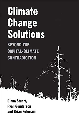 Climate Change Solutions: Beyond the Capital-Climate Contradiction by Ryan Gunderson and Brian Petersen and Diana Stuart