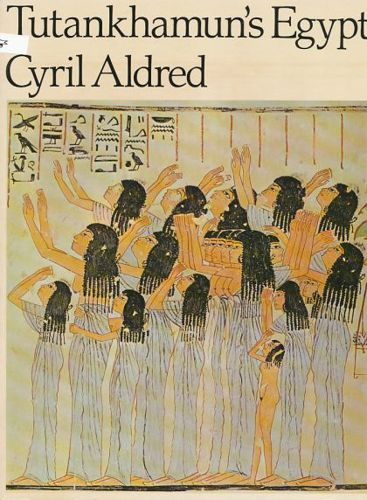 Tutankhamun's Egypt by Cyril Aldred