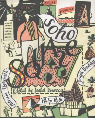 Soho Square by Mary Flanagan and Alasdair Gray and R.M. Lamming and David Leavitt and Deborah Moffatt and Helen Simpson and Ahdaf Soueif and Fay Weldon and etc Kurt Tidmore Tobias Wolff