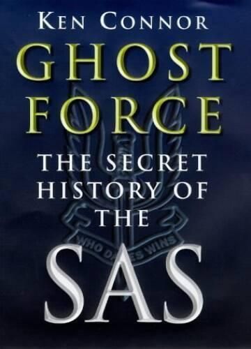 Ghost Force: Secret History of the SAS by Ken Connor