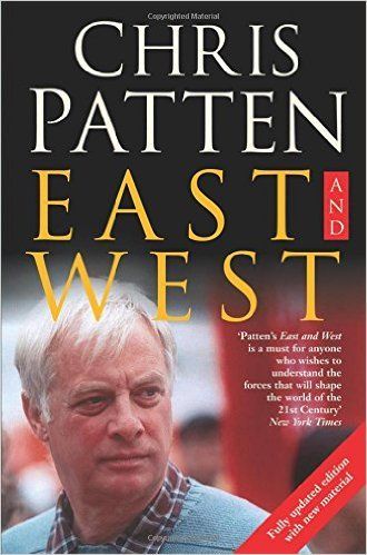 East And West. The Last Governor of Hong Kong on Power, Freedom And the Future by Chris Patten