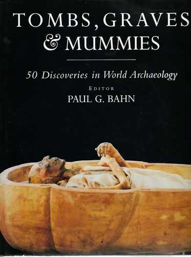 Tombs, Graves And Mummies: 50 Discoveries in World Archaeology by Dr. Paul G. Bahn