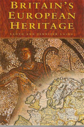 Britain's European Heritage by Jennifer Laing and Lloyd Laing