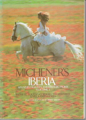 Michener's Iberia: Spanish Travels And Reflections. Volume 1 by James A. Michener