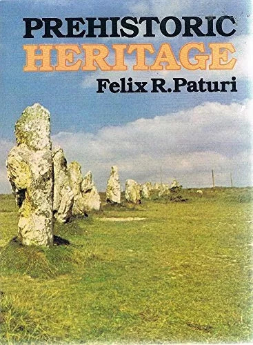 Prehistoric Heritage by Felix R. Paturi