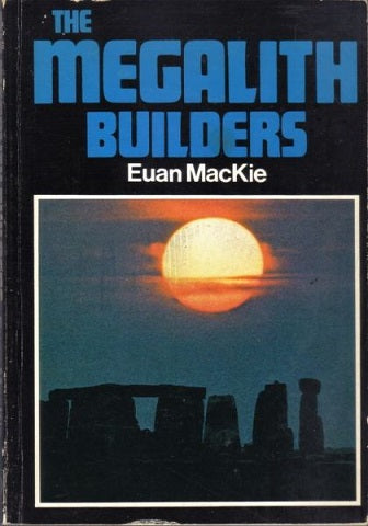 The Megalith Builders by Euan Wallace MacKie
