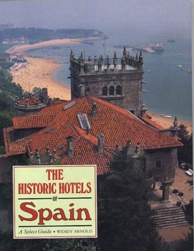 The Historic Hotels of Spain: A Select Guide by Wendy Arnold