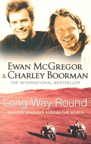 Long Way Round: chasing shadows across the world by Charley Boorman and Ewan McGregor