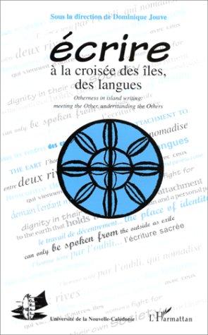 Ecrire À La Croisée Des Îles, Des Langues by C.O.R.A.I.L. Colloque