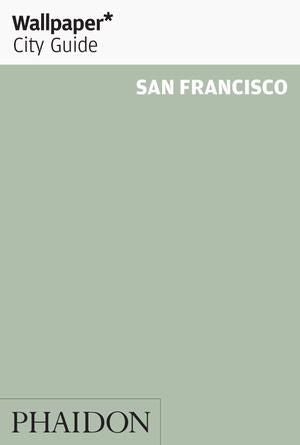 Wallpaper City Guide: San Francisco (Wallpaper City Guide) by Editors of Wallpaper Magazine