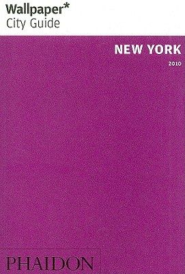 Wallpaper* City Guide New York 2010 by Wallpaper Magazine Editors