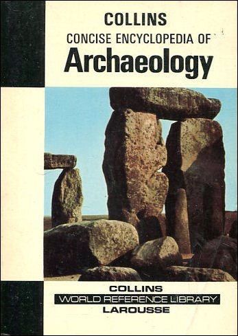 Concise Encyclopedia of Archaeology: From the Bronze Age by Georges Ville