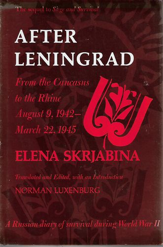 After Leningrad - from the Caucasus to the Rhine, August 9, 1942-March 25, 1945 by Elena Skrjabina